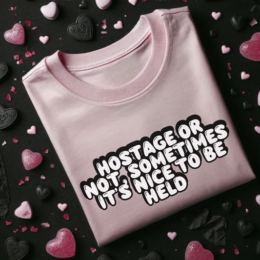 Hostage or Not Sometimes It's Nice to be Held Comfort Colors Tee or Sweatshirt