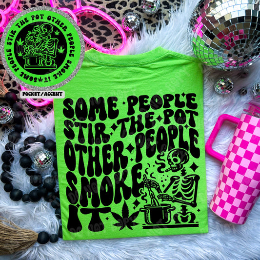 Some people stir the pot other people smoke it Tshirt