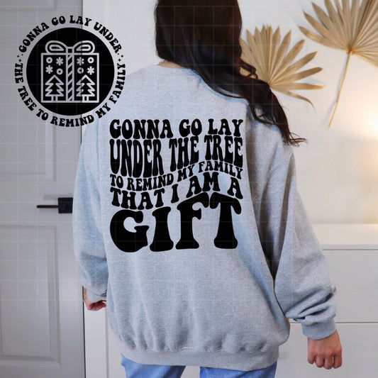 I'm A Gift Tshirt OR Sweatshirt