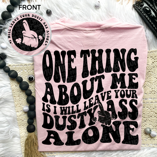 I Will Leave Your Dusty A$$ Alone Comfort Colors T-Shirt