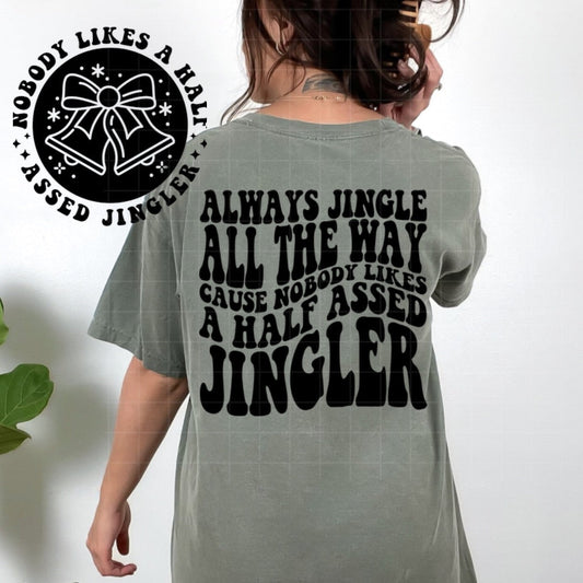 Always Jingle All The Way Tshirt OR Sweatshirt