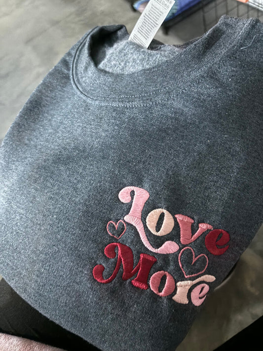 LOVE MORE EMBROIDERED CREW - RTS (S, 2X, 3X)