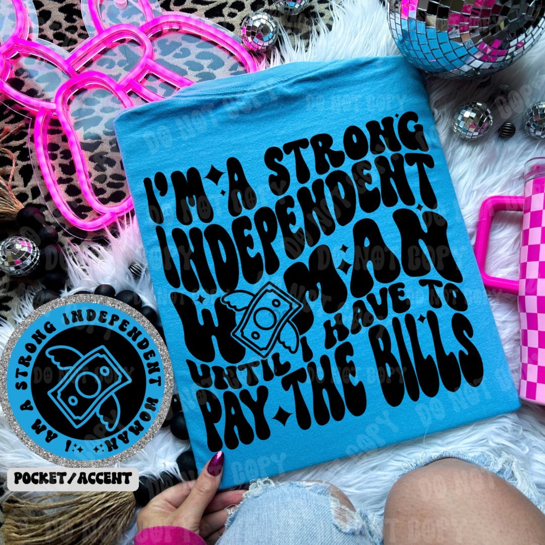 I’m a strong independent woman until I have to pay the bills Comfort Colors Tshirt