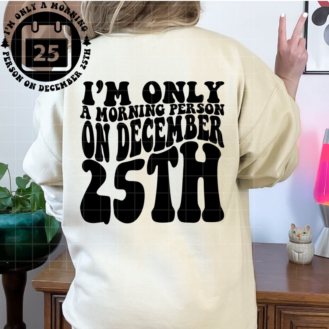 I'm Only a Morning Person on Dec 25th Tshirt OR Sweatshirt